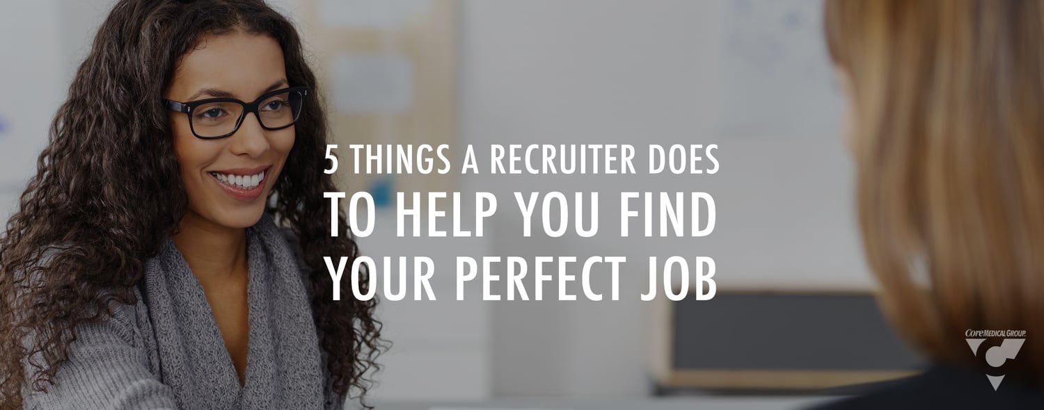 Five Things A Recruiter Does to Help You Find Your Perfect Job