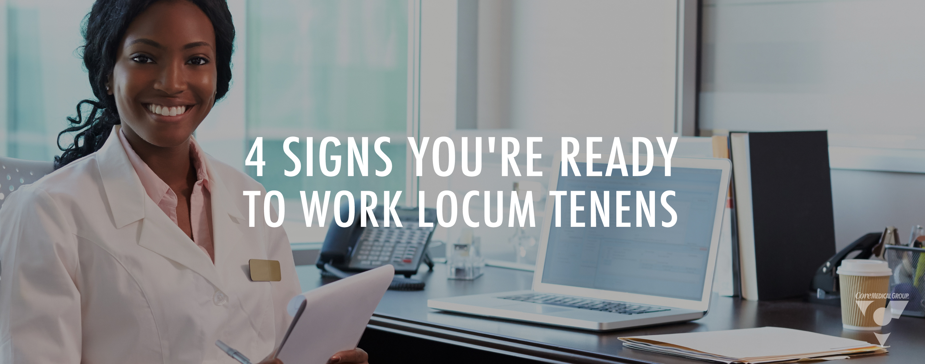 Four signs youre ready to work locum tenens core medical group