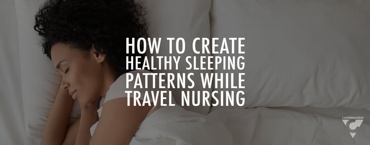 How to Create Healthy Sleeping Patterns While Travel Nursing