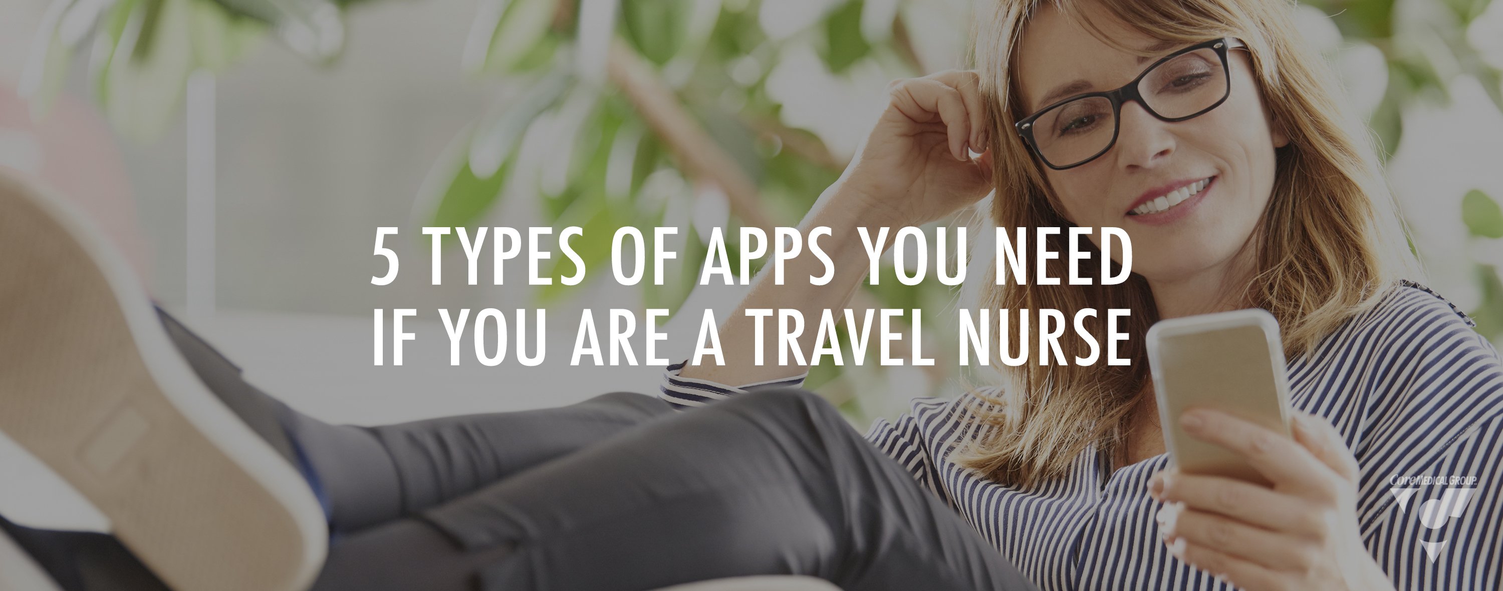 CMG Blog: 5 Types of Apps You Need if You Are a Travel Nurse