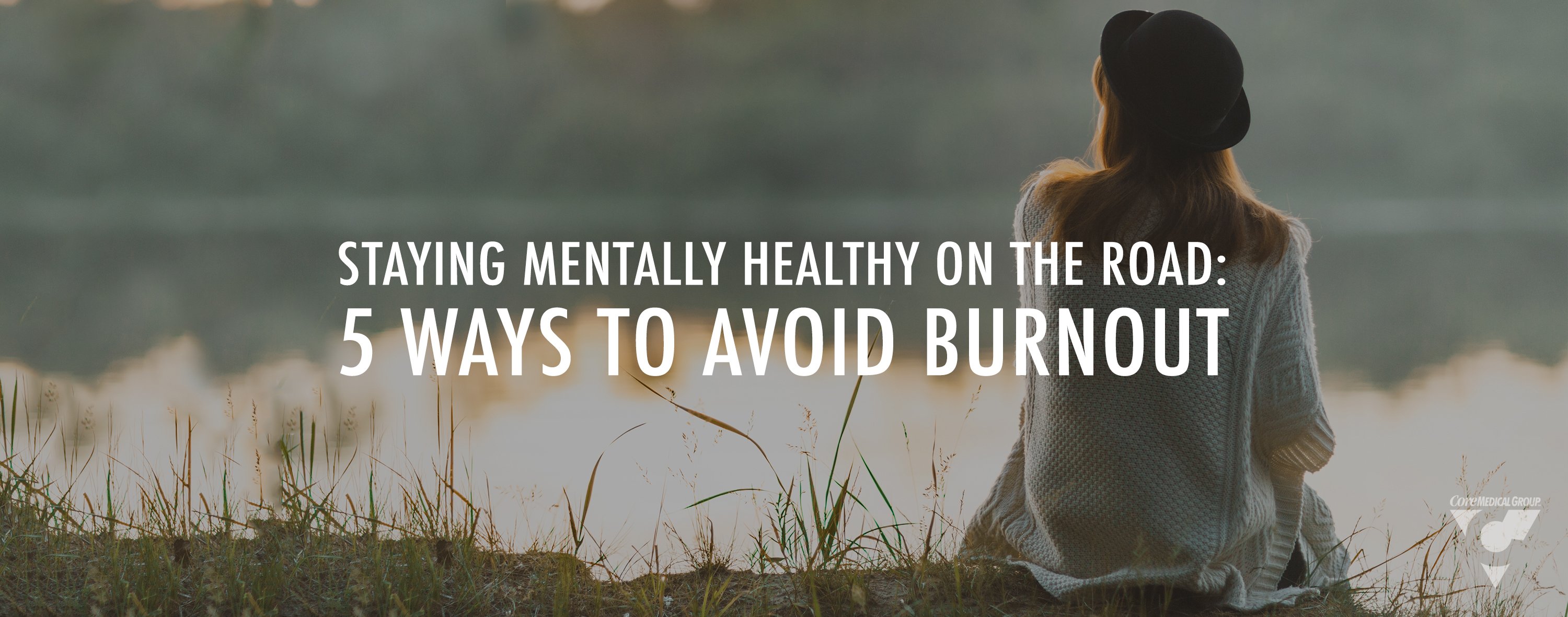 Travel Nursing Staying Mentally Healthy on the Road Five Ways to Avoid Burnout
