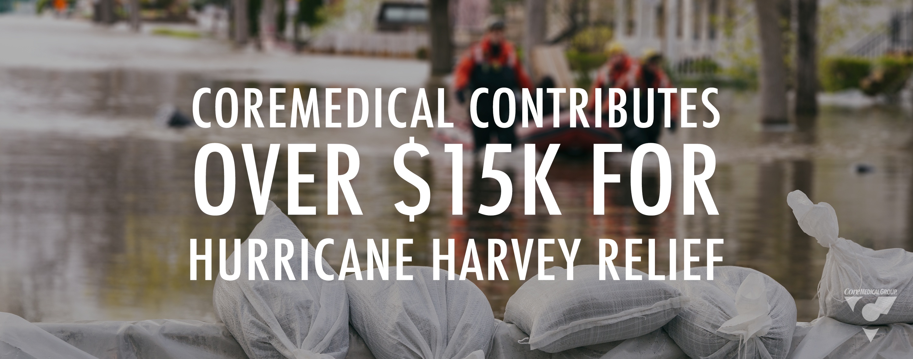 CMG_Blog_Featuredimages_CoreMedicalContributesOver$15kforHurricaneHarveyRelief_Blog_R1