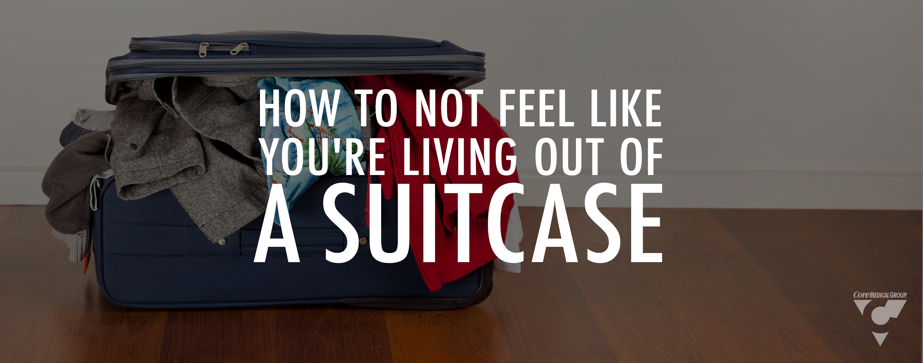 How to Not Feel Like You're Living Out of a Suitcase