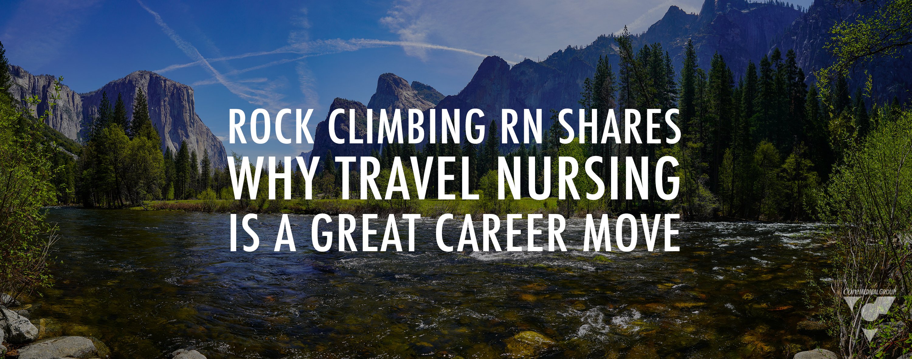 CMG_Blog_Featuredimages_Rock Climbing RN Shares Why Travel Nursing is a Great Career Move_R1_Blog