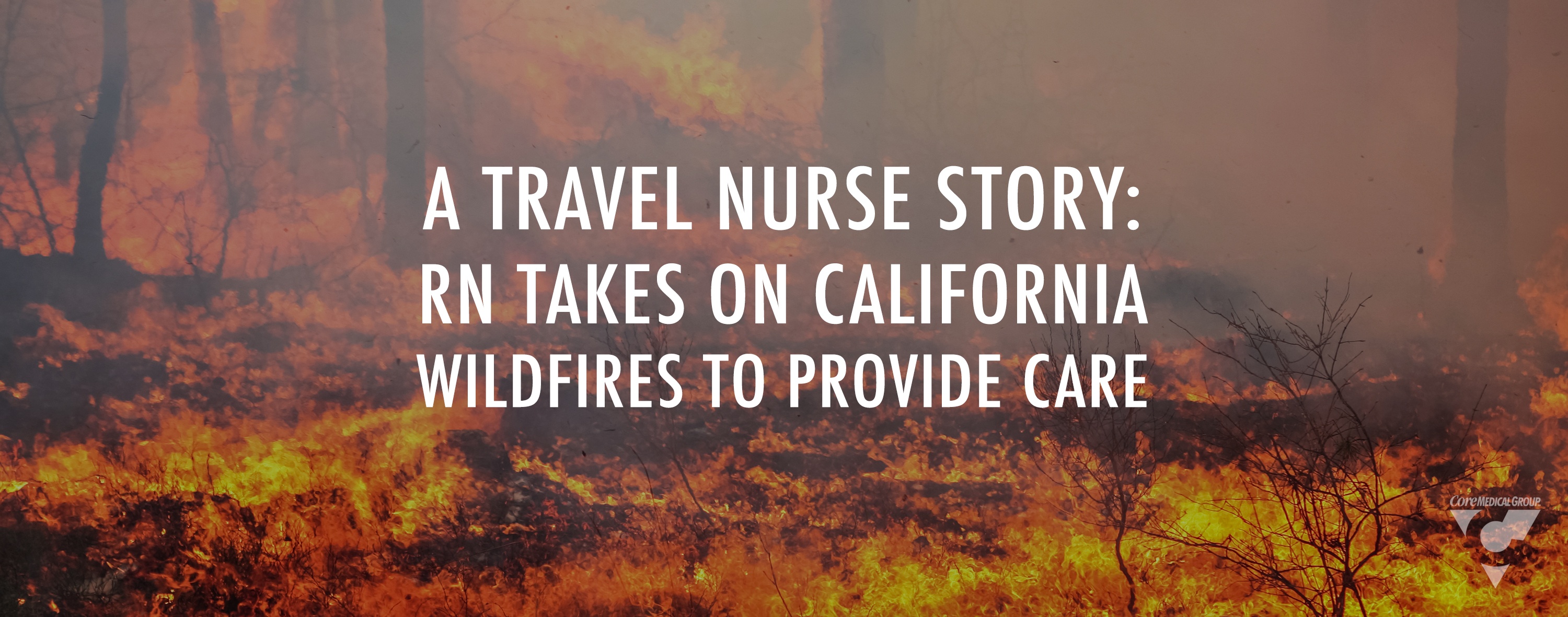 CMG_Blog_Featuredimages_TravelNurseStoryRNTakesonCaliforniaWildfirestoProvideCare_R1_Blog