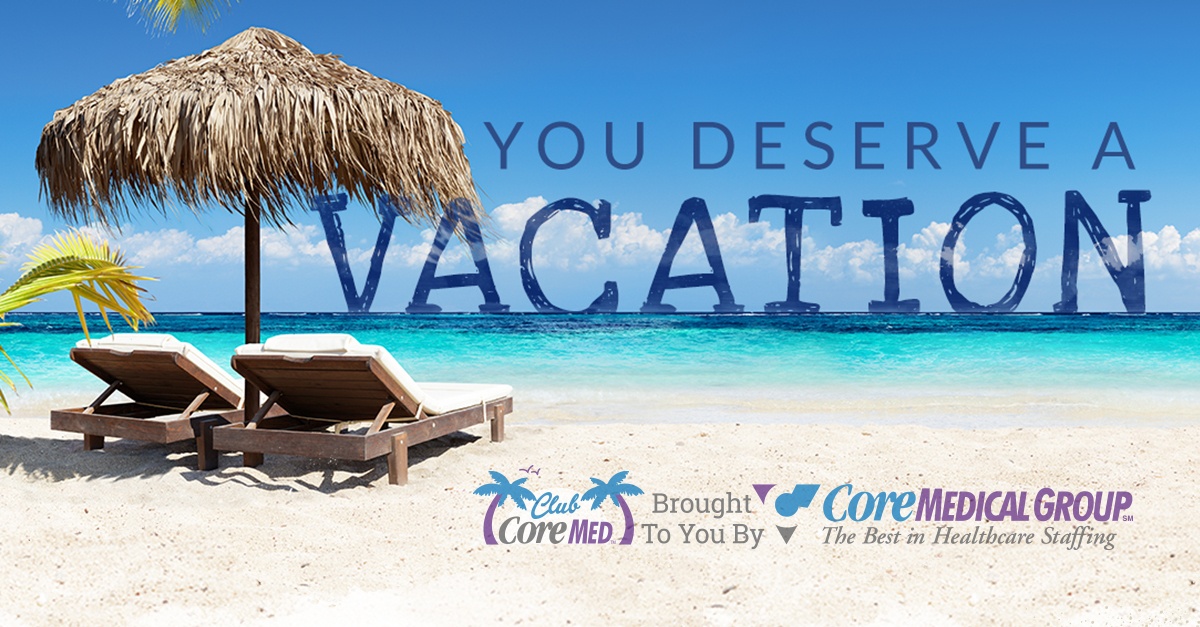 Core_Medical_Group_You_Deserve_A_Vacation_Travel_Nursing_