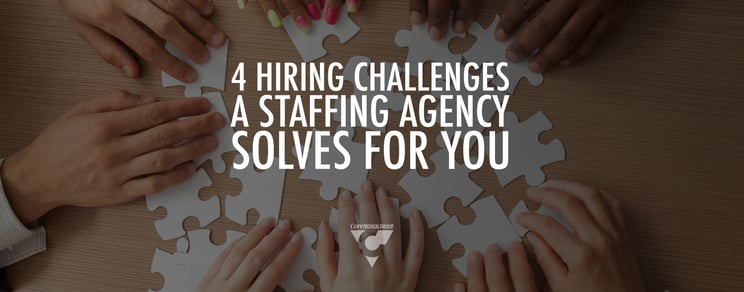 4 Hiring Challenges a Staffing Agency Solves for You