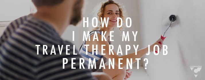 CMG Blog - How Do I Make My Travel Therapy Job Permanent.jpg