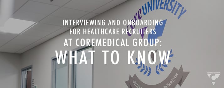 CMG_Blog_Featured Images_Interviewing_and_Onboarding_for_Healthcare_Recruiters_at_Core_Blog_R1.jpg