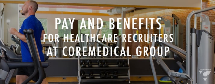 CMG_Blog_Featured Images_Pay_and_Benefits_for_Healthcare_Recruiters_at_Core_Medical_Group_Blog_R1.jpg