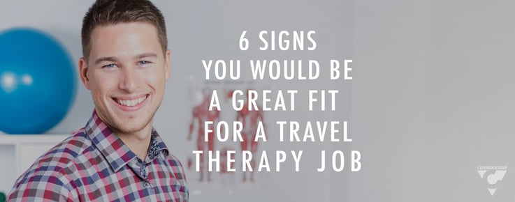 6 Signs You Would Be A Great Fit For A Travel Therapy Job