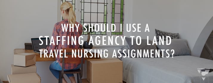 Why Should I Use A Staffing Agency To Land Travel Nursing Assignments